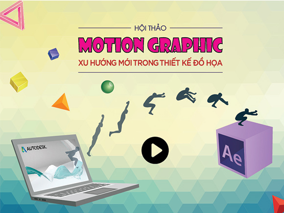 Hội thảo miễn phí MOTION GRAPHIC Xu hướng mới trong Thiết kế Đồ họa