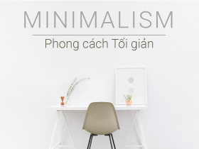 [Xu hướng Thiết kế] Minimalism- Phong cách Thiết kế tối giản