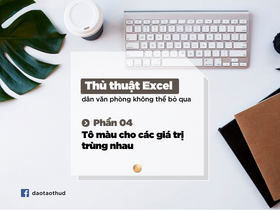 [Thủ thuật Excel] Phần 4- Tô màu cho các giá trị trùng nhau