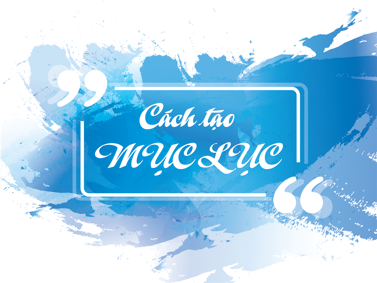 [Word] Cách tạo Mục lục tự động trong Microsoft Word 2016