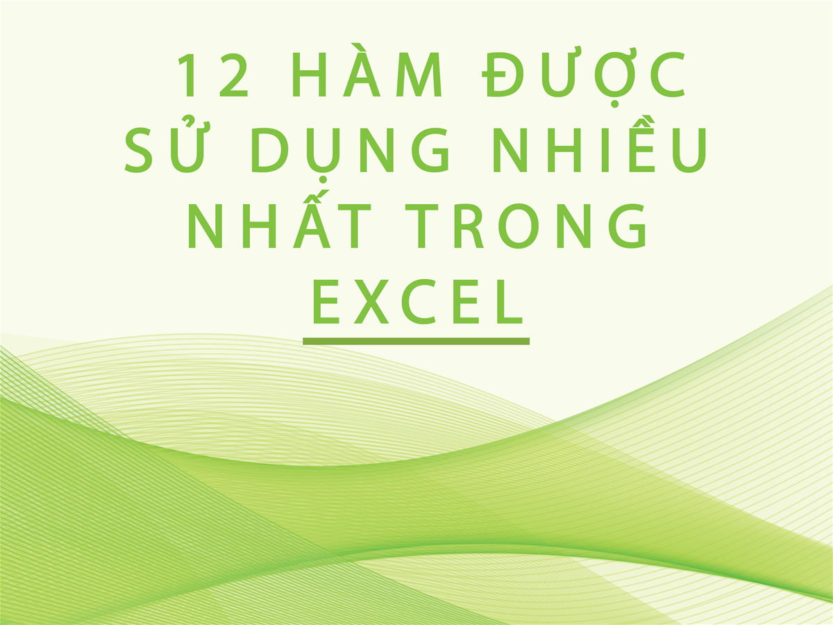 12 HÀM ĐƯỢC SỬ DỤNG NHIỀU NHẤT TRONG EXCEL