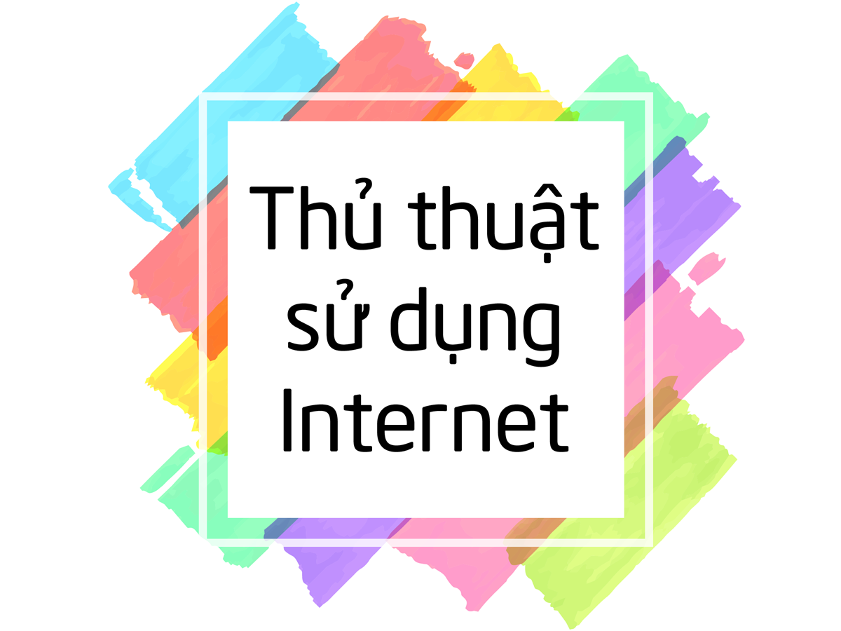 Những thủ thuật hay khi sử dụng Internet