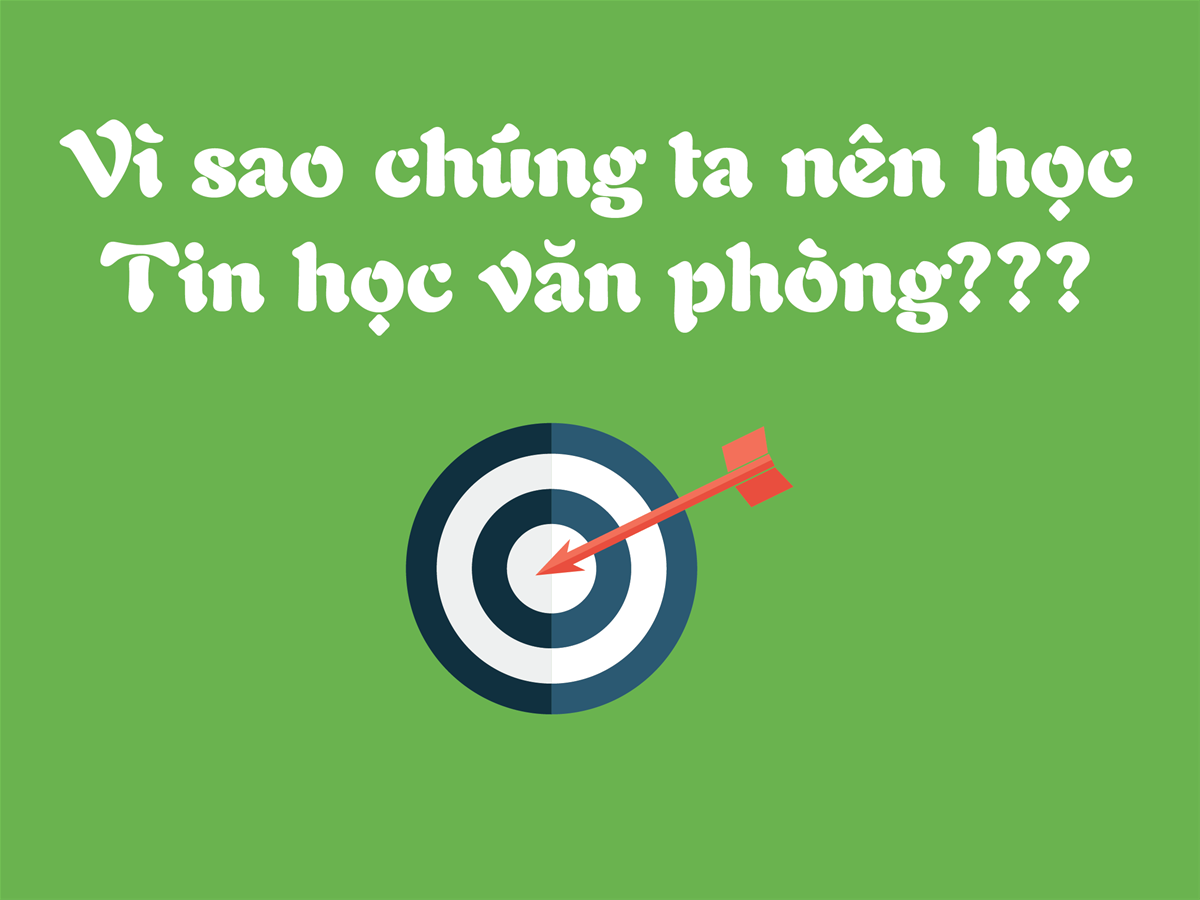 Vì sao chúng ta nên học Tin học văn phòng